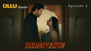 Watch Dishkiyaoon Episode 1 ULLU Web Series