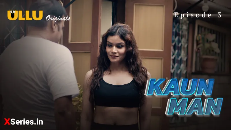 Watch Kaun Man Episode 3 ULLU Web Series