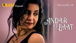 Watch Andar Ki Baat Episode 6 ULLU Web Series