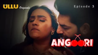 Watch Angoori Episode 3 ULLU Web Series