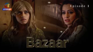 Watch Bazaar Episode 1 Atrangii Web Series