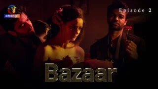 Watch Bazaar Episode 2 Atrangii Web Series