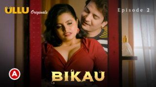 Watch Bikau Episode 2 Ullu Web Series