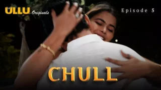 Watch Chull Episode 5 Ullu Web Series