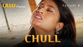 Watch Chull Episode 6 Ullu Web Series