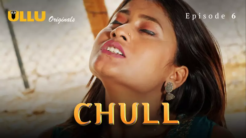 Watch Chull Episode 6 Ullu Web Series