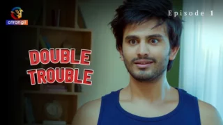 Watch Double Trouble Episode 1 Atrangii Web Series