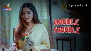 Watch Double Trouble Episode 4 Atrangii Web Series