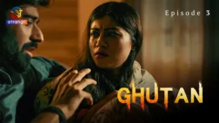 Watch Ghutan Episode 3 Atrangii Web Series