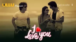 Watch I Love You Episode 3 ULLU Web Series