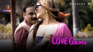 Watch Love Game Episode 3 Atrangii Web Series