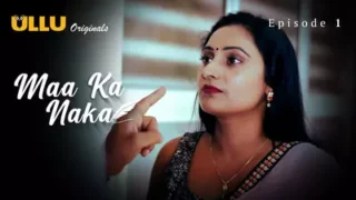 Watch Maa Ka Naka Episode 1 ULLU Web Series