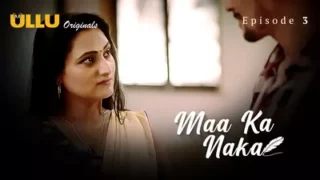 Watch Maa Ka Naka Episode 3 ULLU Web Series