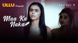 Watch Maa Ka Naka Episode 8 ULLU Web Series