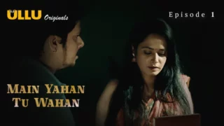 Watch Main Yahan Tu Wahan Episode 1 ULLU Web Series