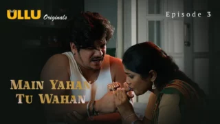 Watch Main Yahan Tu Wahan Episode 3 ULLU Web Series