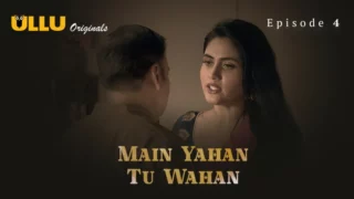 Watch Main Yahan Tu Wahan Episode 4 ULLU Web Series