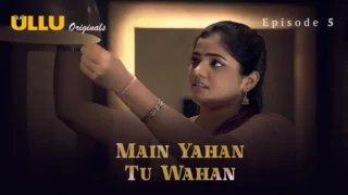 Watch Main Yahan Tu Wahan Episode 5 ULLU Web Series