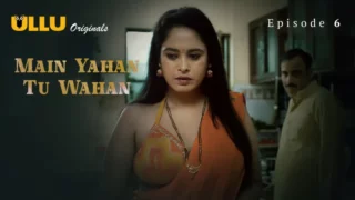 Watch Main Yahan Tu Wahan Episode 6 ULLU Web Series