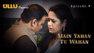 Watch Main Yahan Tu Wahan Episode 9 ULLU Web Series