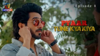 Watch Pyaar Tune Kya Kiya Episode 1 Atrangii Web Series