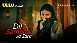 Watch Dil Sambhal Ja Zara Episode 5 ULLU Web Series