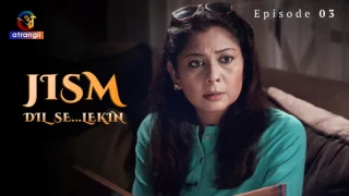 Watch Jism (Dil Se Lekin) Episode 3 Atrangii Web Series