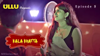 Watch Kala Khatta Episode 5 ULLU Web Series