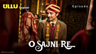 Watch O Sajni Re Episode 1 ULLU Web Series