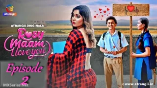 Watch Rosy Maam I Love You Episode 2 Atrangii Web Series