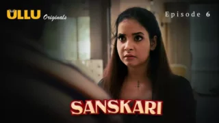 Watch Sanskari Episode 6 ULLU Web Series