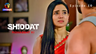 Watch Shiddat Mohabbat Ki Episode 10 Atrangii Web Series