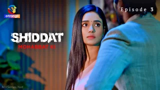 Watch Shiddat Mohabbat Ki Episode 3 Atrangii Web Series