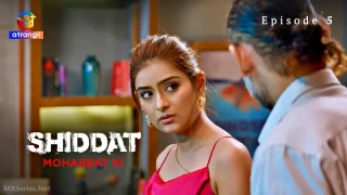 Watch Shiddat Mohabbat Ki Episode 5 Atrangii Web Series