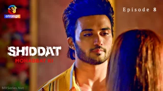 Watch Shiddat Mohabbat Ki Episode 8 Atrangii Web Series