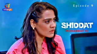 Watch Shiddat Mohabbat Ki Episode 9 Atrangii Web Series