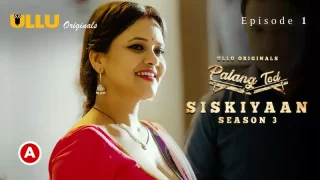 Watch Siskiyaan Season 3 Episode 1 ULLU Web Series