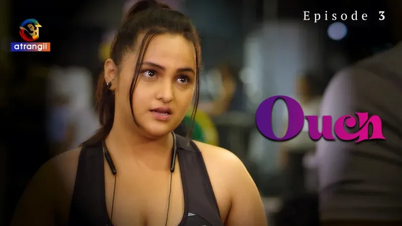 Ouch Episode 3  Atrangii Hot Web Series