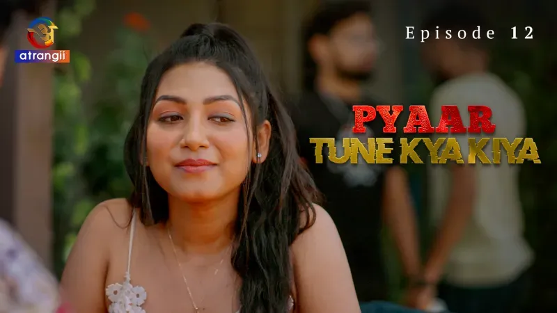 Pyaar Tune Kya Kiya Episode 12  Atrangii Hot Web Series