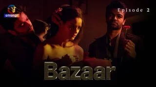 Bazaar Episode 2  Atrangii Hot Web Series