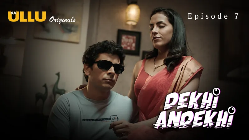 Dekhi Andekhi Episode 7  ULLU Hot Web Series