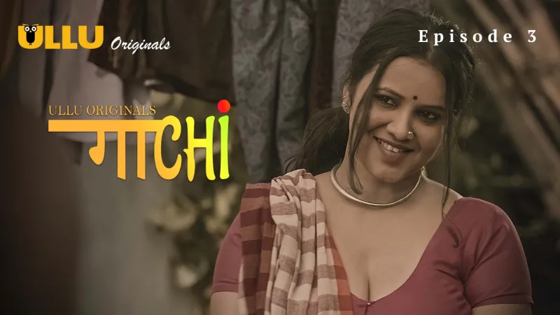Gaachi Episode 3  ULLU Hot Web Series
