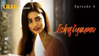 Ishqiyapa Episode 1 ULLU Hot Web Series