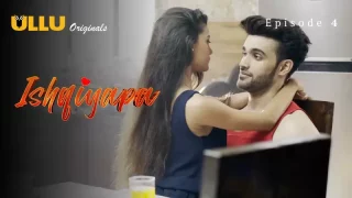 Ishqiyapa Episode 4  ULLU Hot Web Series