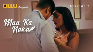 Maa Ka Naka Episode 7  ULLU Hot Web Series