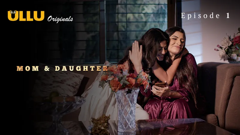 Mom And Daughter Episode 1  ULLU Hot Web Series