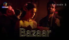Bazaar Episode 2  Atrangii Hot Web Series