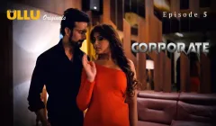 Corporate Episode 5  ULLU Hot Web Series