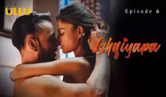 Ishqiyapa Episode 6  ULLU Hot Web Series