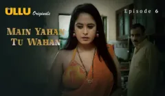 Watch Main Yahan Tu Wahan Episode 6 ULLU Web Series